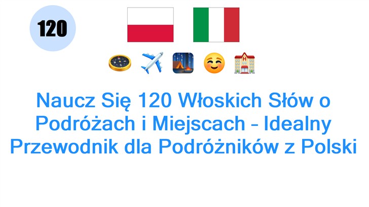 Naucz Się 120 Włoskich Słów o Podróżach i Miejscach – Idealny Przewodnik dla Podróżników z Polski